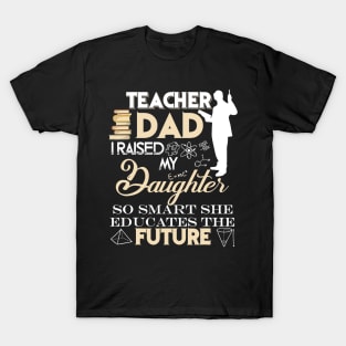 Teacher Dad Shirt, I Raised My Daughter So Smart T-Shirt